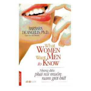 What Women Want Men To Know - Những Điều Phái Nữ Muốn Nam Giới Biết