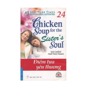 Chicken Soup For The Soul 24 - Điểm Tựa Yêu Thương