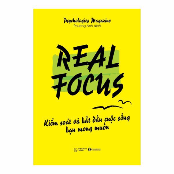 Real Focus: Kiểm Soát Và Bắt Đầu Cuộc Sống Bạn Mong Muốn